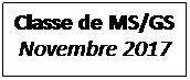 Zone de Texte: Classe de MS/GS
Novembre 2017

