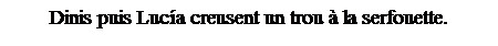 Zone de Texte: Dinis puis Luc�a creusent un trou � la serfouette.
