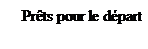 Zone de Texte: Pr�ts pour le d�part
